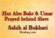 Haz Abu Bakr and Umar used to pray behind slave - Sahih al Bukhari