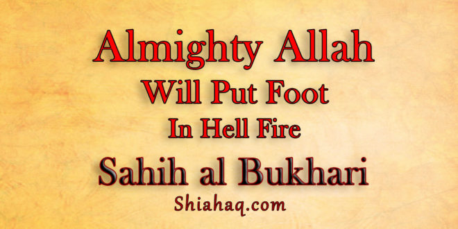 Almighty Allah will put his foot in Hell Fire – Sahih al Bukhari