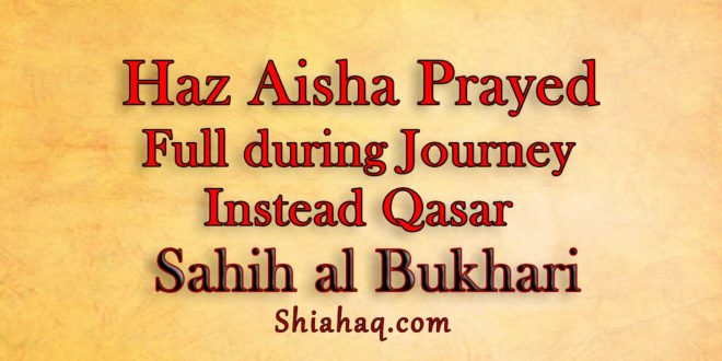 Haz Aisha prayed full namaz instead of Qasar in Journey - Sahih al Bukhari