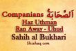 Haz Uthman ran away from battle of Uhud - Sahih al Bukhari
