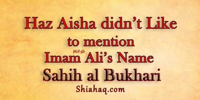 Haz Aisha didnot Like to mention name of Haz Ali as - Sahih al Bukhari