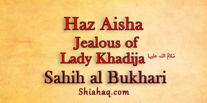 Haz Aisha used to be Jealous of Haz Khadija as - Sahih al Bukhari