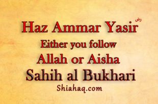 Haz Ammar bin Yasir said either you follow Allah or Aisha - Sahih al Bukhari