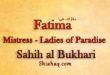 Lady Fatemah - The Mistress of ladies of Paradise - Sahih al Bukhari