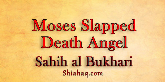 Prophet Moses slapped Death Angel and spoiled his eye - Sahih al Bukhari