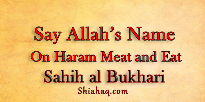 Say Allah Name on Haram Meat and eat -Sahih al Bukhari